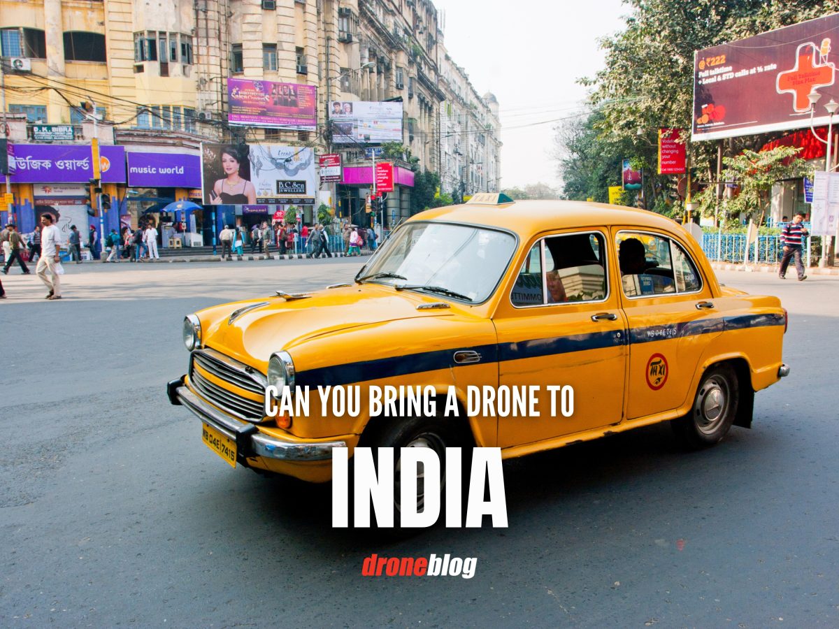 Can You Bring a Drone to India? Droneblog