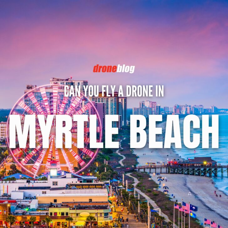 Can You Fly a Drone in Myrtle Beach? Droneblog