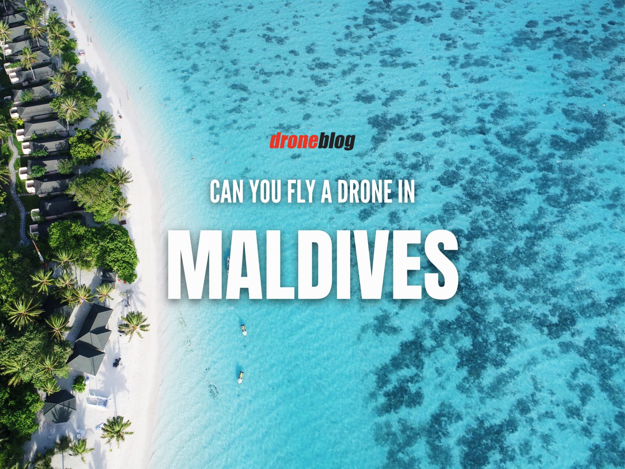 Can You Fly a Drone in Maldives? Droneblog