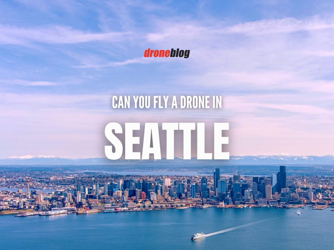 Can You Fly a Drone in Seattle? Droneblog