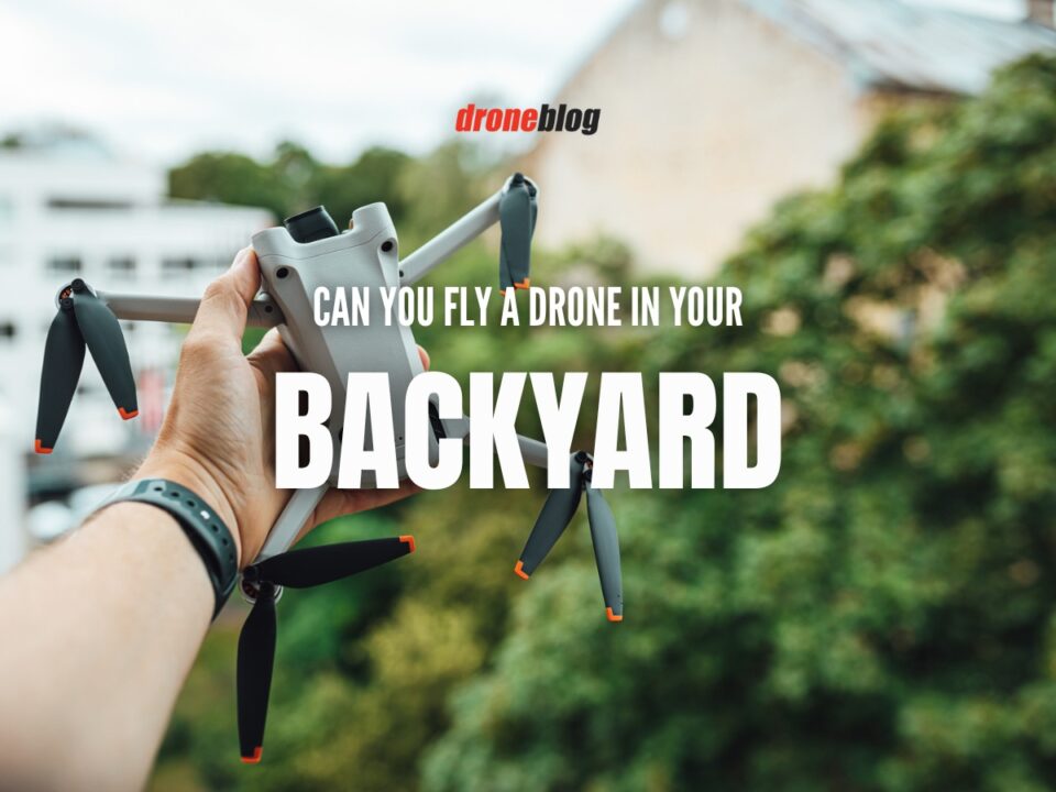 Can You Fly a Drone in Your Backyard? Droneblog
