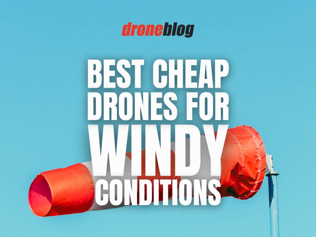 Best Cheap Drones for Windy Conditions Droneblog